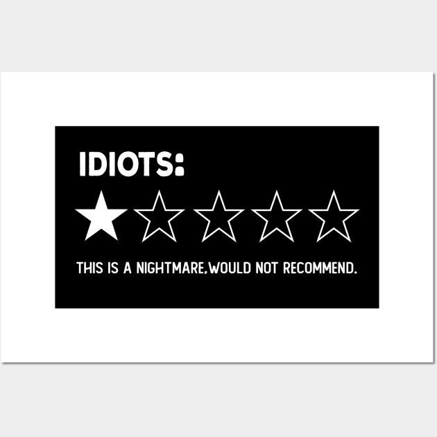 idiots , One Star, this is a Nightmare, Would Not Recommend a Sarcastic Review Wall Art by NIKA13